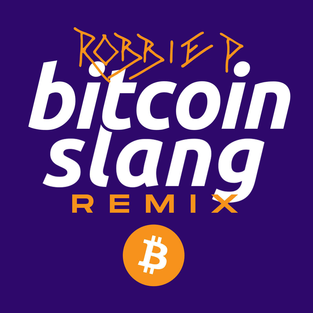 Bitcoin Slang [Remix] by ROBBIE P - Official Single Cover